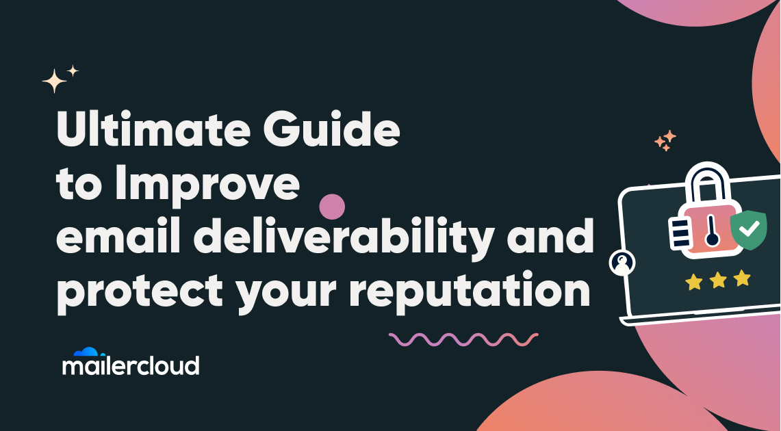 Ultimate Guide to Improve email deliverability and protect your reputation