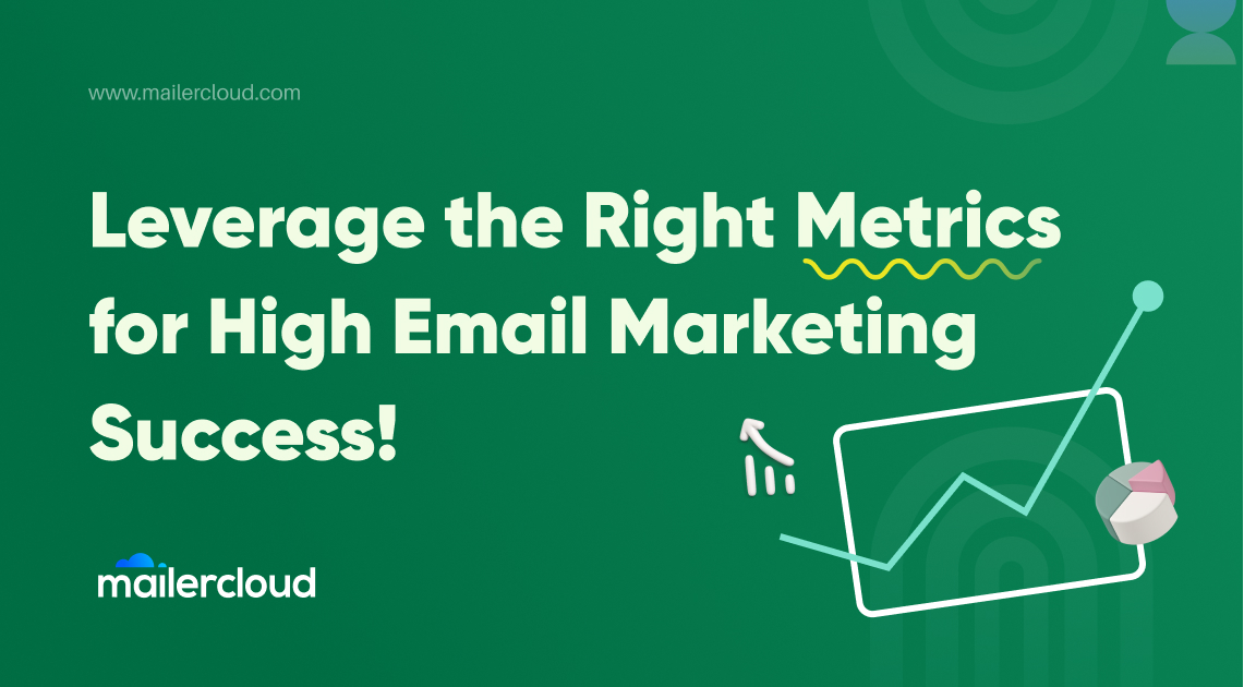 Leverage the Right Metrics for High Email Marketing Success!
